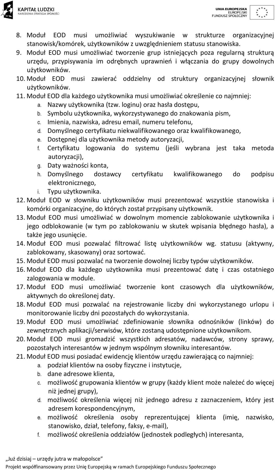 Moduł EOD musi zawierać oddzielny od struktury organizacyjnej słownik użytkowników. 11. Moduł EOD dla każdego użytkownika musi umożliwiać określenie co najmniej: a. Nazwy użytkownika (tzw.