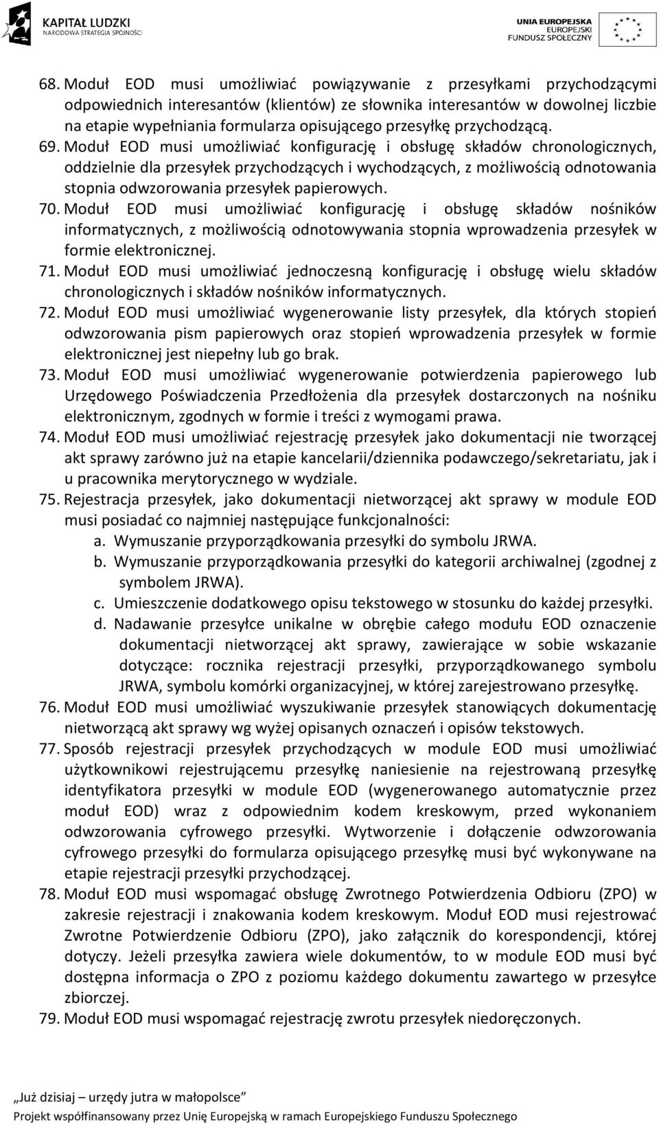 Moduł EOD musi umożliwiać konfigurację i obsługę składów chronologicznych, oddzielnie dla przesyłek przychodzących i wychodzących, z możliwością odnotowania stopnia odwzorowania przesyłek papierowych.