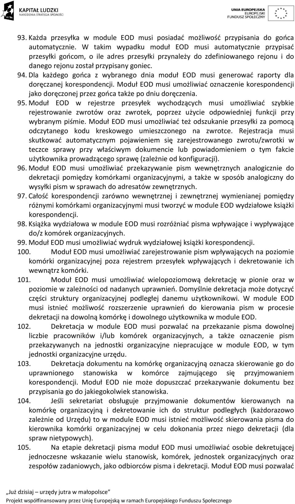 Dla każdego gońca z wybranego dnia moduł EOD musi generować raporty dla doręczanej korespondencji.