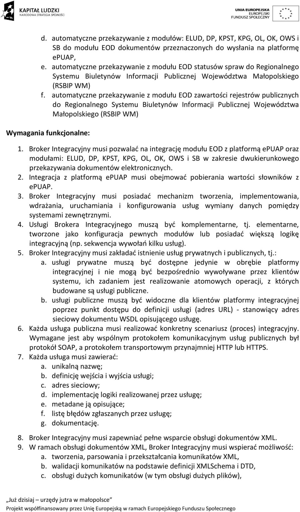 automatyczne przekazywanie z modułu EOD zawartości rejestrów publicznych do Regionalnego Systemu Biuletynów Informacji Publicznej Województwa Małopolskiego (RSBIP WM) Wymagania funkcjonalne: 1.