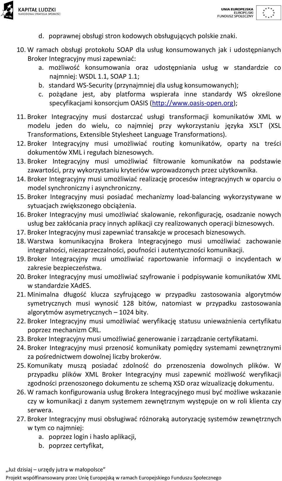 pożądane jest, aby platforma wspierała inne standardy WS określone specyfikacjami konsorcjum OASIS (http://www.oasis-open.org); 11.