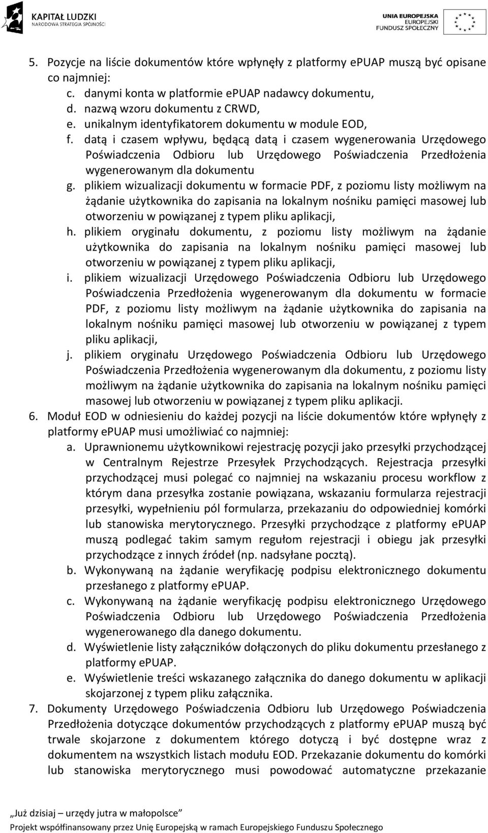 datą i czasem wpływu, będącą datą i czasem wygenerowania Urzędowego Poświadczenia Odbioru lub Urzędowego Poświadczenia Przedłożenia wygenerowanym dla dokumentu g.