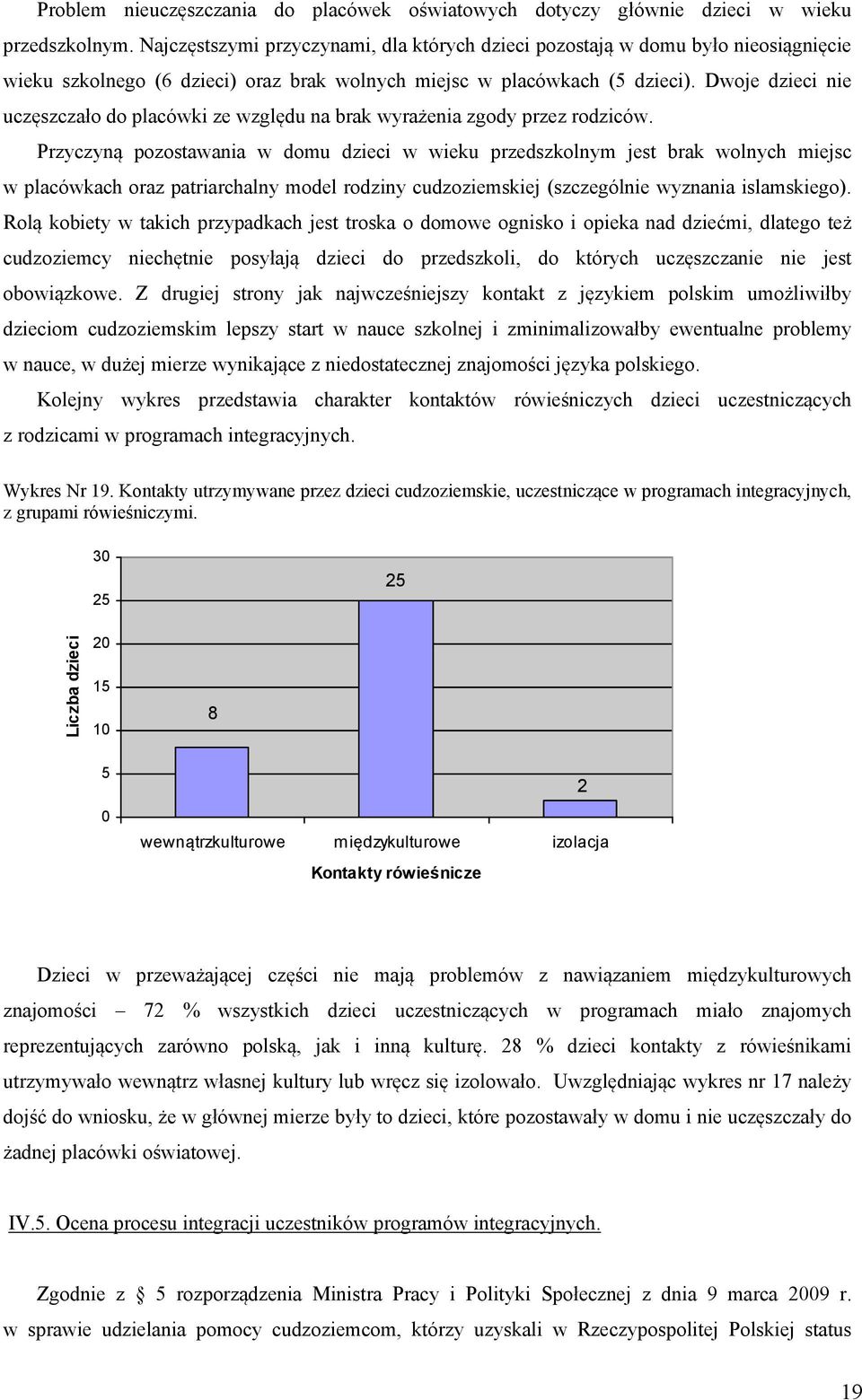 Dwoje dzieci nie uczęszczało do placówki ze względu na brak wyrażenia zgody przez rodziców.