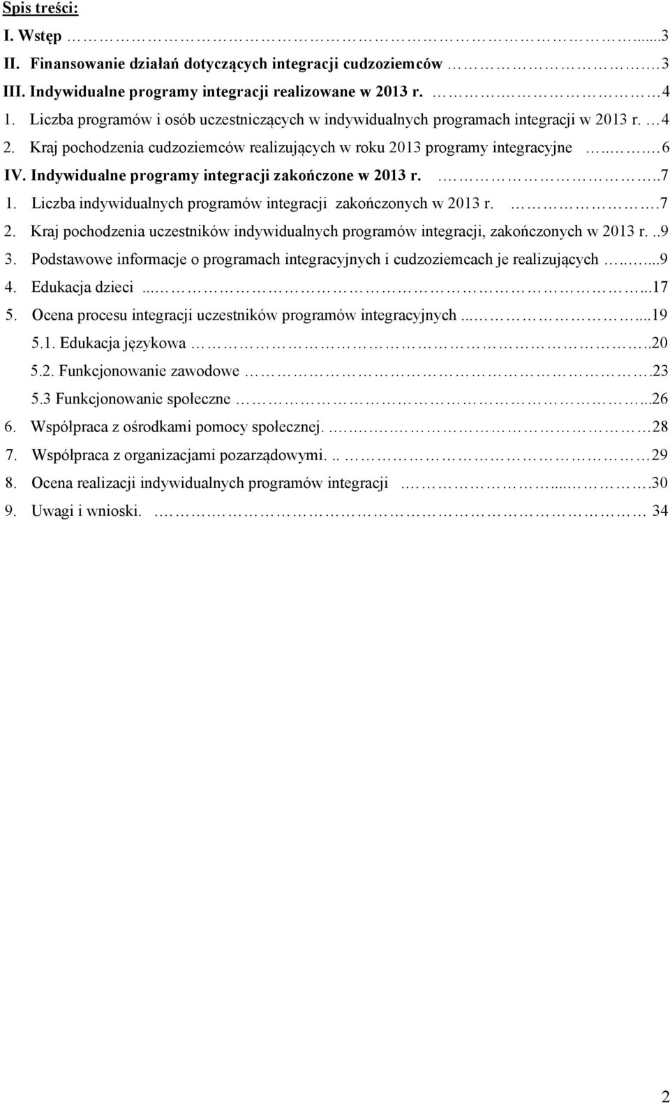Indywidualne programy integracji zakończone w 3 r....7. Liczba indywidualnych programów integracji zakończonych w 3 r..7. Kraj pochodzenia uczestników indywidualnych programów integracji, zakończonych w 3 r.