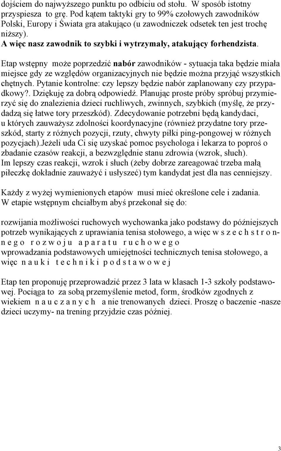 A więc nasz zawodnik to szybki i wytrzymały, atakujący forhendzista.