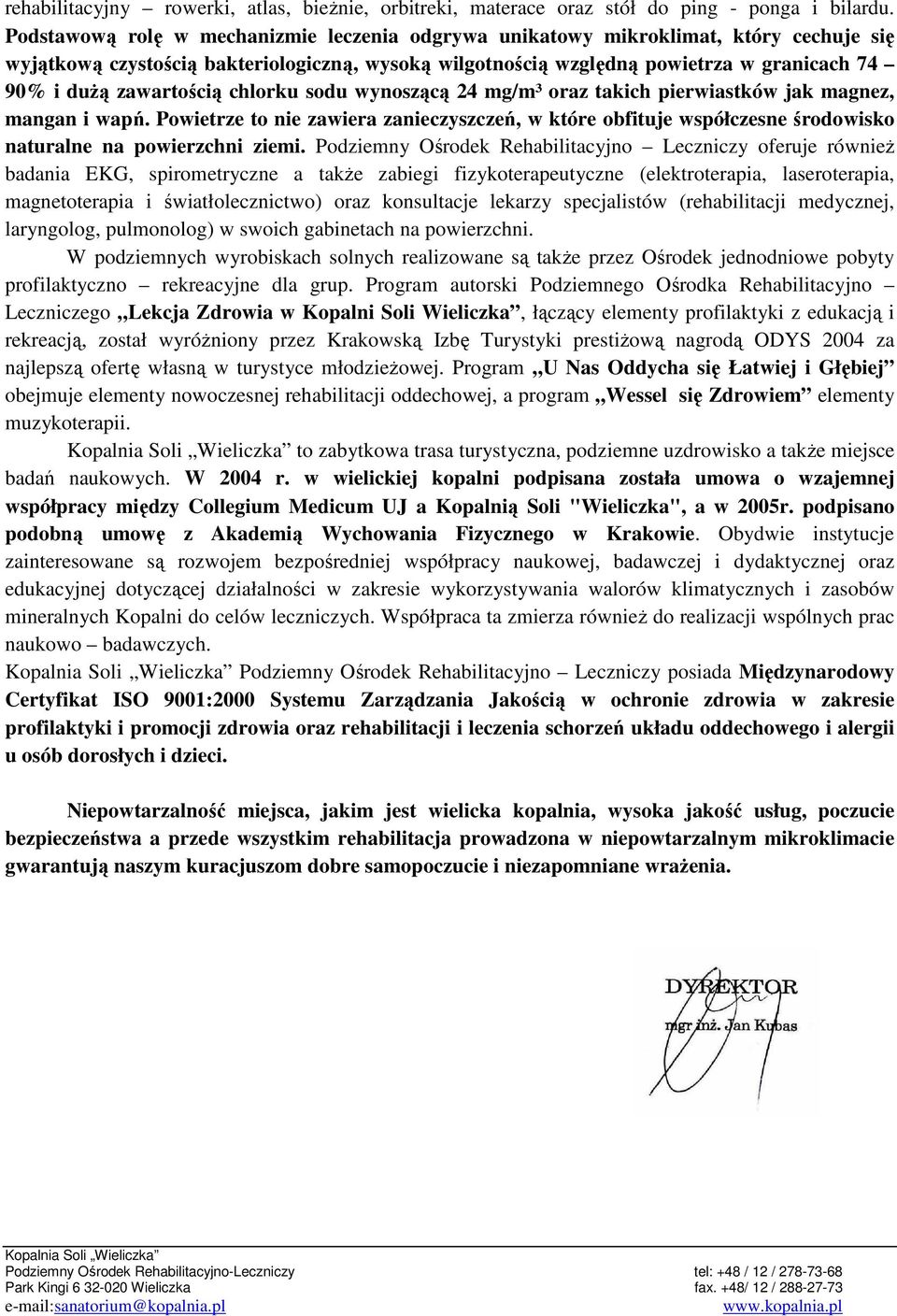 zawartością chlorku sodu wynoszącą 24 mg/m³ oraz takich pierwiastków jak magnez, mangan i wapń.