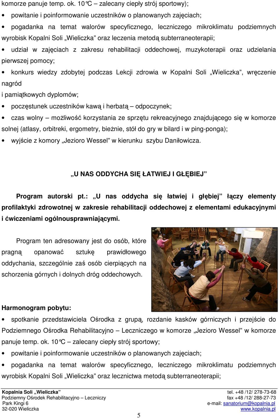 Soli Wieliczka oraz leczenia metodą subterraneoterapii; udział w zajęciach z zakresu rehabilitacji oddechowej, muzykoterapii oraz udzielania pierwszej pomocy; konkurs wiedzy zdobytej podczas Lekcji