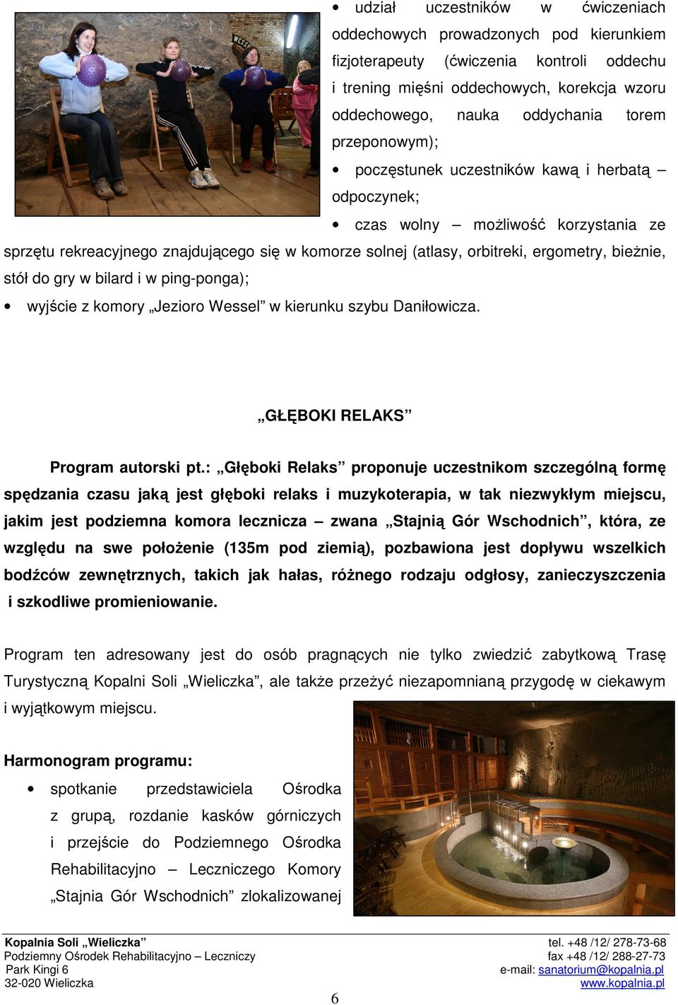 stół do gry w bilard i w ping-ponga); wyjście z komory Jezioro Wessel w kierunku szybu Daniłowicza. GŁĘBOKI RELAKS Program autorski pt.