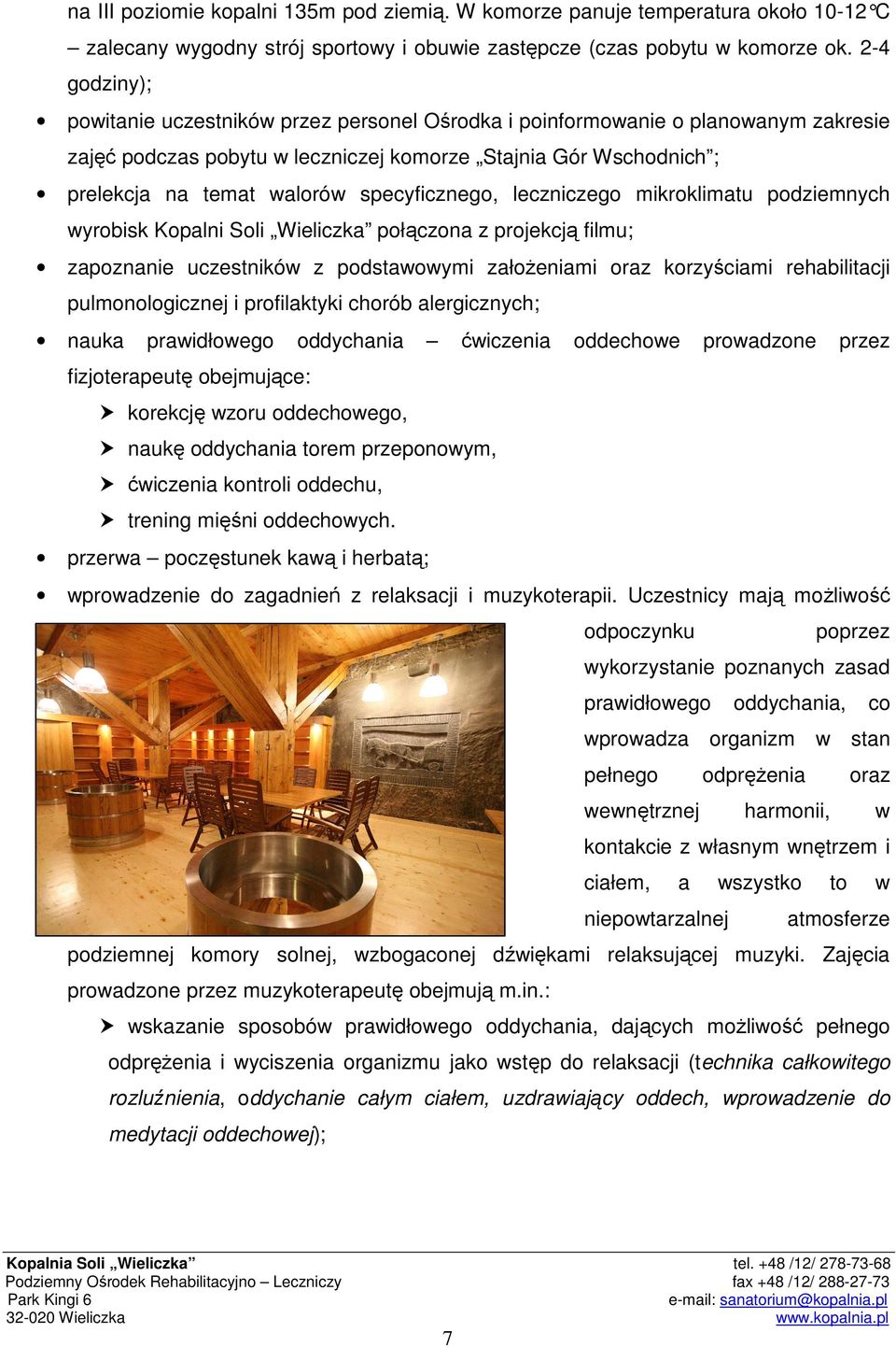 specyficznego, leczniczego mikroklimatu podziemnych wyrobisk Kopalni Soli Wieliczka połączona z projekcją filmu; zapoznanie uczestników z podstawowymi załoŝeniami oraz korzyściami rehabilitacji