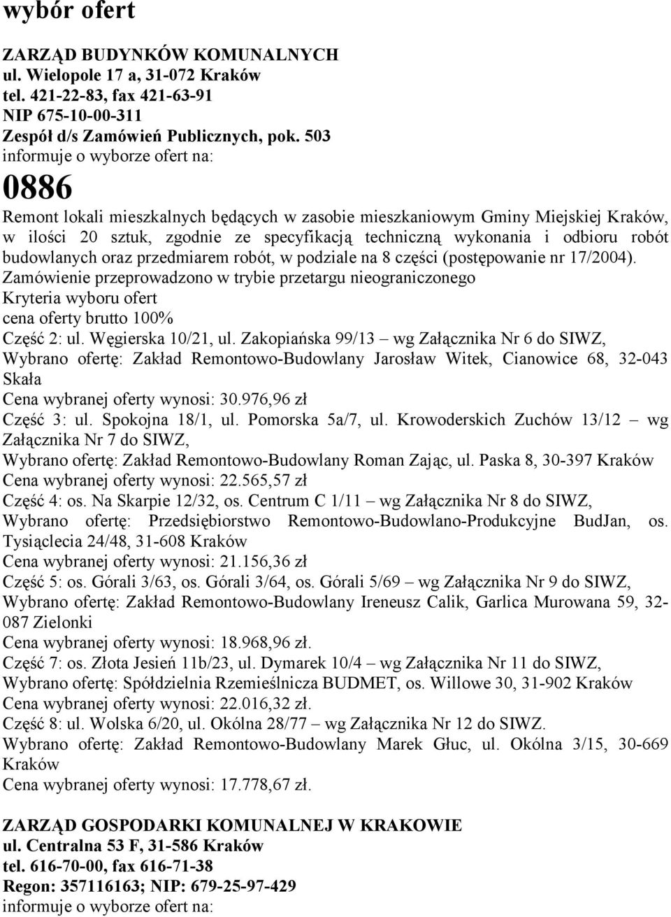 robót budowlanych oraz przedmiarem robót, w podziale na 8 części (postępowanie nr 17/2004).
