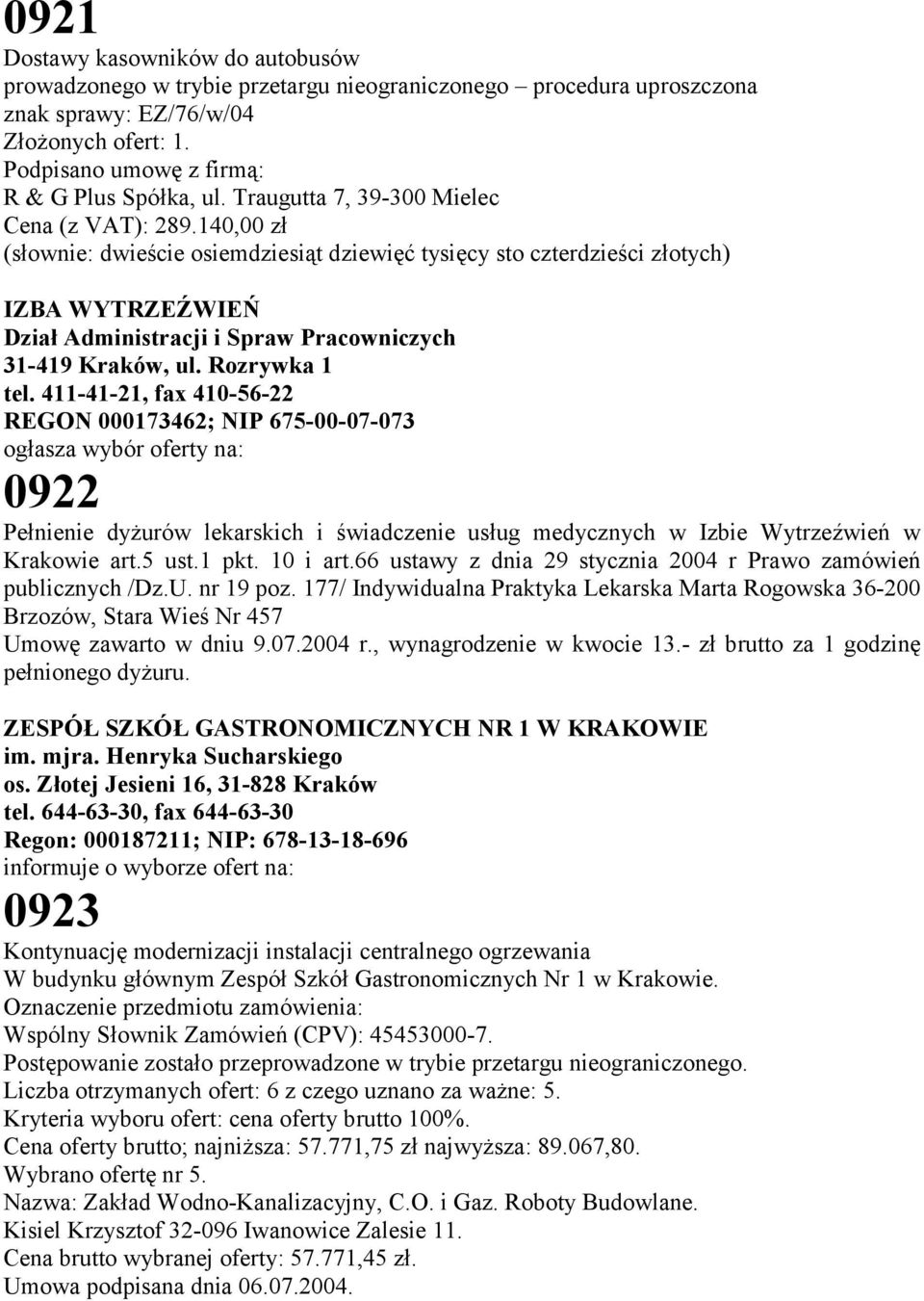 140,00 zł (słownie: dwieście osiemdziesiąt dziewięć tysięcy sto czterdzieści złotych) IZBA WYTRZEŹWIEŃ Dział Administracji i Spraw Pracowniczych 31-419 Kraków, ul. Rozrywka 1 tel.