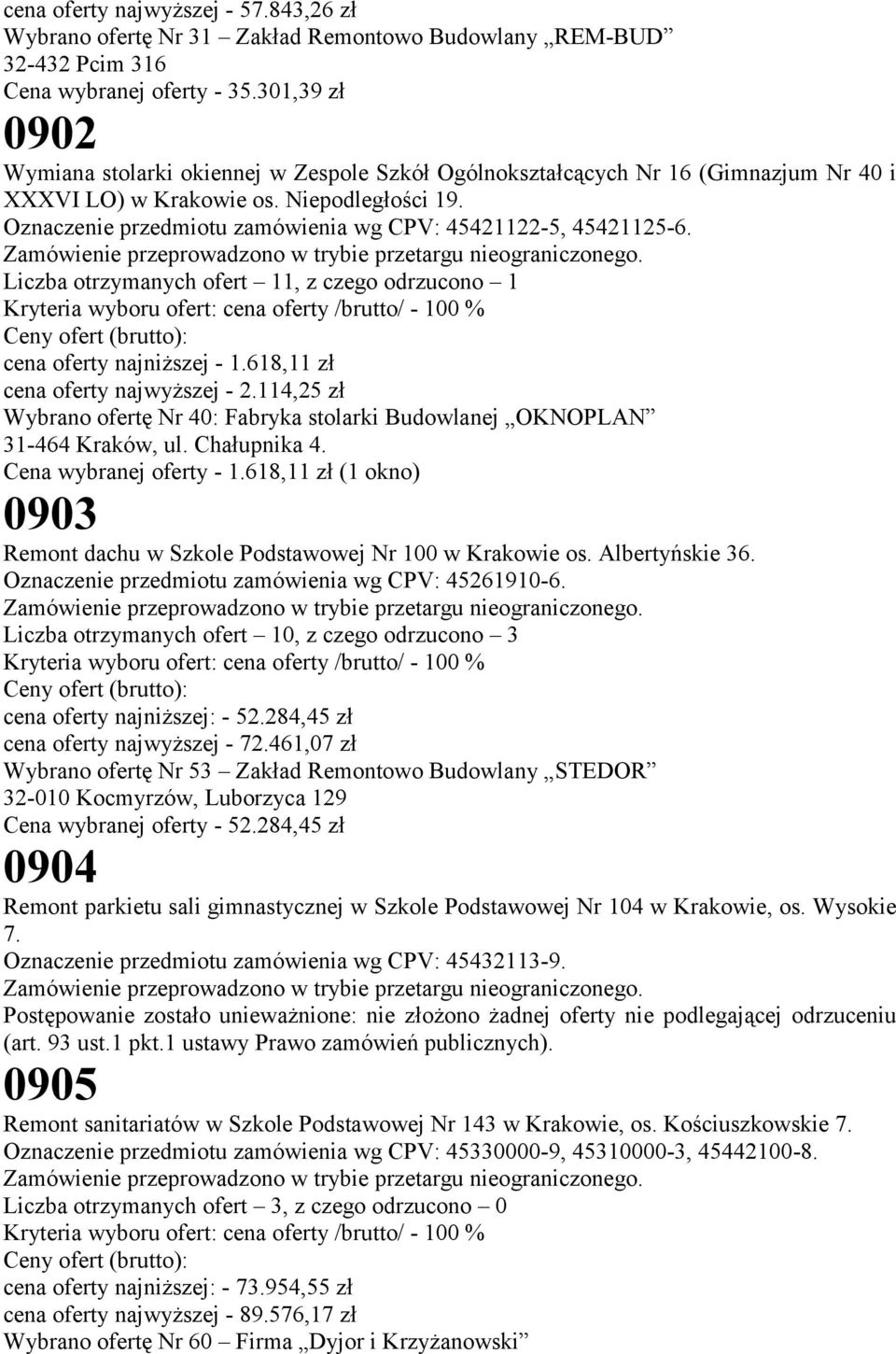 Oznaczenie przedmiotu zamówienia wg CPV: 45421122-5, 45421125-6. Liczba otrzymanych ofert 11, z czego odrzucono 1 cena oferty najniższej - 1.618,11 zł cena oferty najwyższej - 2.