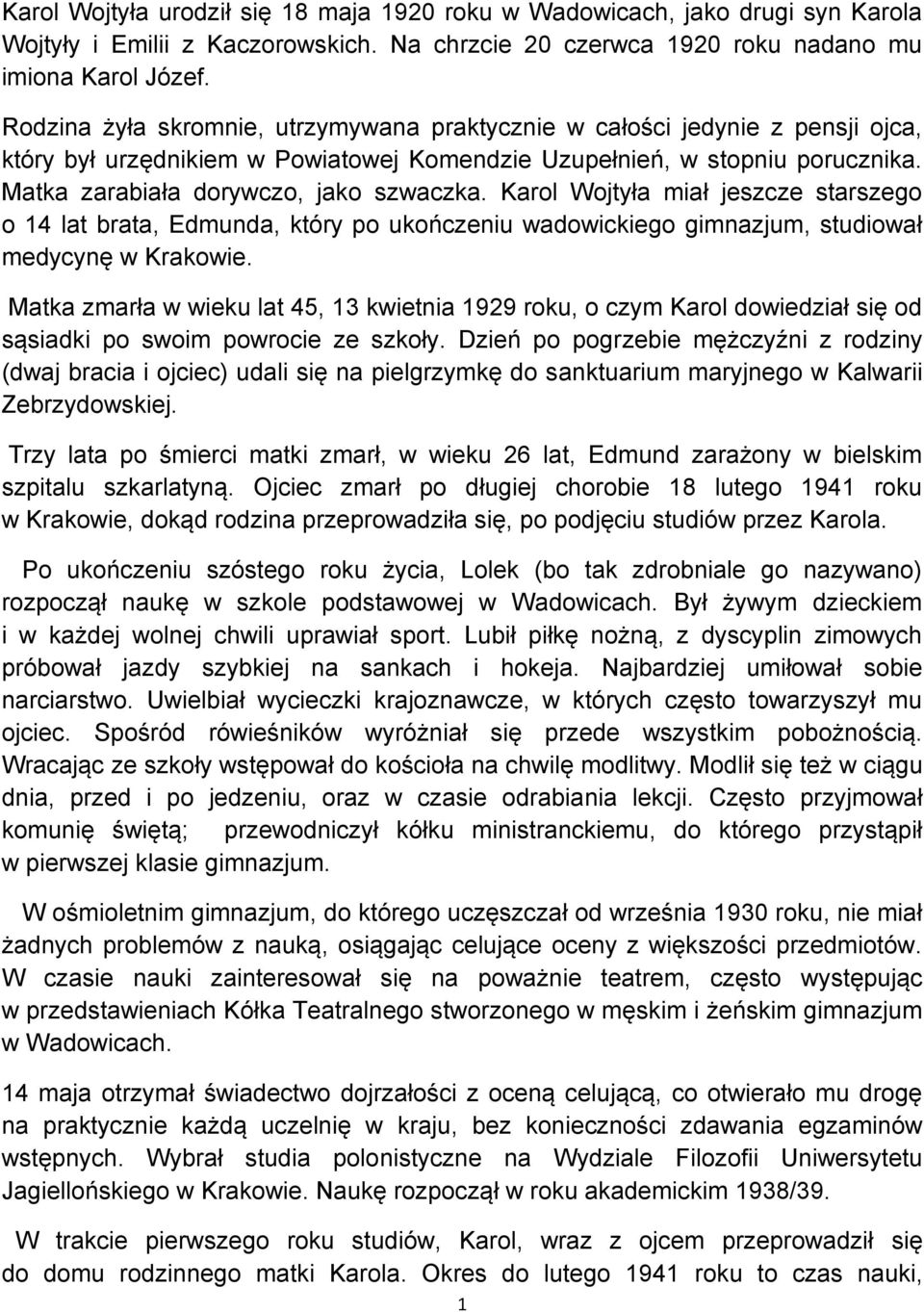 Karol Wojtyła miał jeszcze starszego o 14 lat brata, Edmunda, który po ukończeniu wadowickiego gimnazjum, studiował medycynę w Krakowie.