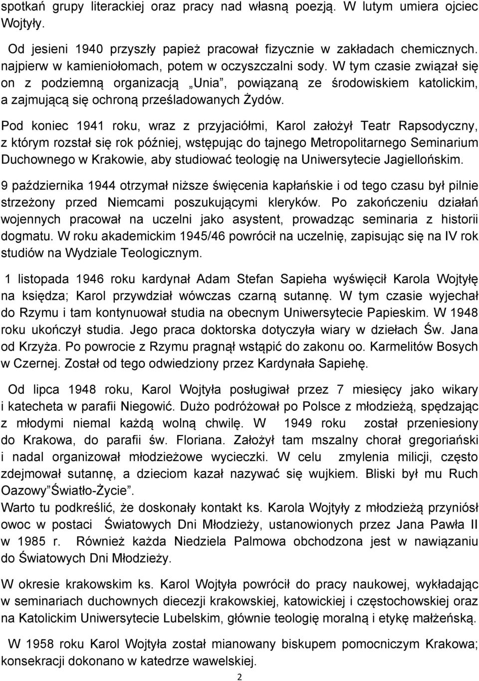 Pod koniec 1941 roku, wraz z przyjaciółmi, Karol założył Teatr Rapsodyczny, z którym rozstał się rok później, wstępując do tajnego Metropolitarnego Seminarium Duchownego w Krakowie, aby studiować