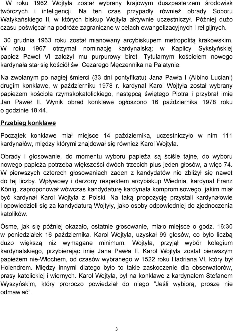 Później dużo czasu poświęcał na podróże zagraniczne w celach ewangelizacyjnych i religijnych. 30 grudnia 1963 roku został mianowany arcybiskupem metropolitą krakowskim.