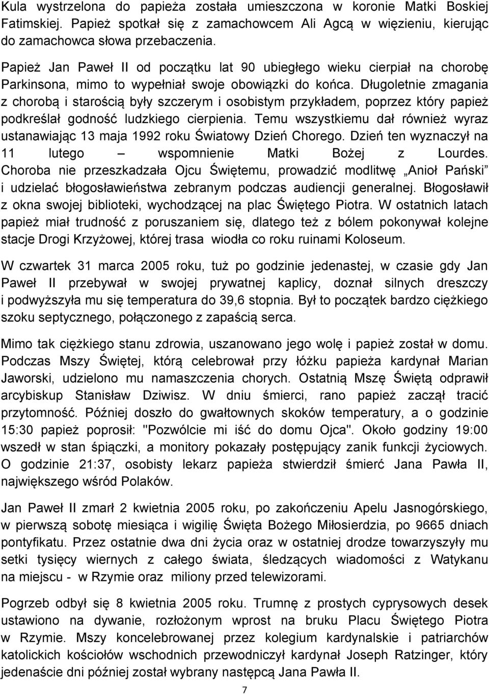 Długoletnie zmagania z chorobą i starością były szczerym i osobistym przykładem, poprzez który papież podkreślał godność ludzkiego cierpienia.