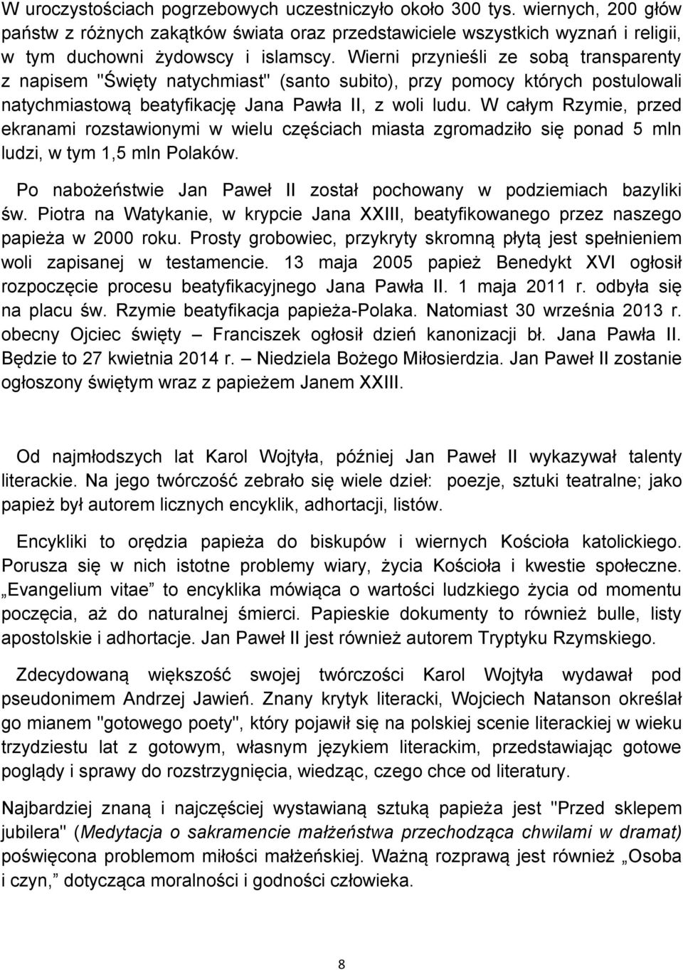 W całym Rzymie, przed ekranami rozstawionymi w wielu częściach miasta zgromadziło się ponad 5 mln ludzi, w tym 1,5 mln Polaków. Po nabożeństwie Jan Paweł II został pochowany w podziemiach bazyliki św.