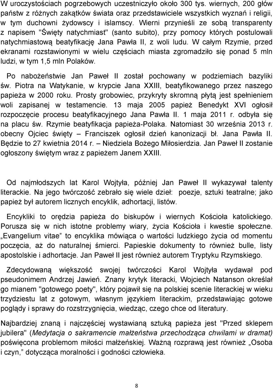 W całym Rzymie, przed ekranami rozstawionymi w wielu częściach miasta zgromadziło się ponad 5 mln ludzi, w tym 1,5 mln Polaków. Po nabożeństwie Jan Paweł II został pochowany w podziemiach bazyliki św.