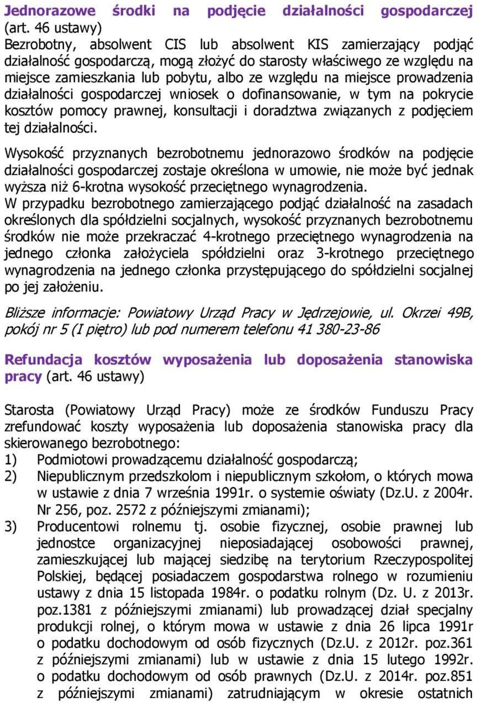 na miejsce prowadzenia działalności gospodarczej wniosek o dofinansowanie, w tym na pokrycie kosztów pomocy prawnej, konsultacji i doradztwa związanych z podjęciem tej działalności.