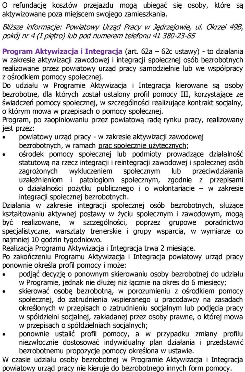 62a 62c ustawy) - to działania w zakresie aktywizacji zawodowej i integracji społecznej osób bezrobotnych realizowane przez powiatowy urząd pracy samodzielnie lub we współpracy z ośrodkiem pomocy