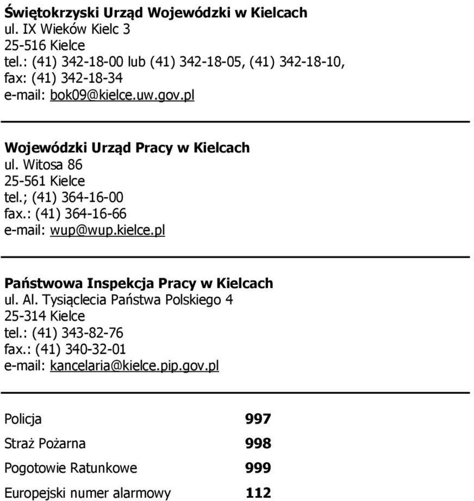Witosa 86 25-561 Kielce tel.; (41) 364-16-00 fax.: (41) 364-16-66 e-mail: wup@wup.kielce.pl Państwowa Inspekcja Pracy w Kielcach ul. Al.