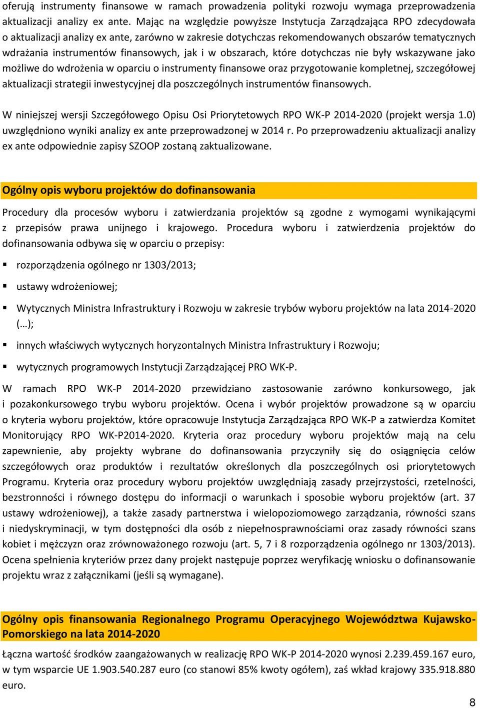 finansowych, jak i w obszarach, które dotychczas nie były wskazywane jako możliwe do wdrożenia w oparciu o instrumenty finansowe oraz przygotowanie kompletnej, szczegółowej aktualizacji strategii