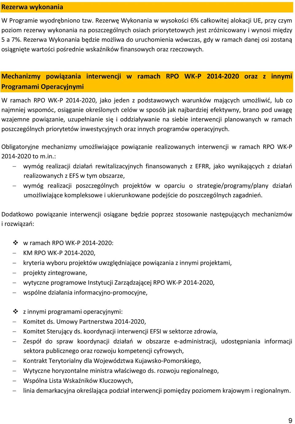 Rezerwa Wykonania będzie możliwa do uruchomienia wówczas, gdy w ramach danej osi zostaną osiągnięte wartości pośrednie wskaźników finansowych oraz rzeczowych.