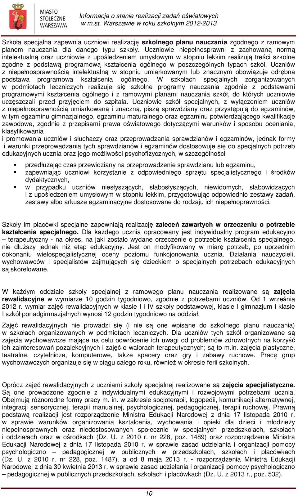 poszczególnych typach szkół. Uczniów z niepełnosprawnością intelektualną w stopniu umiarkowanym lub znacznym obowiązuje odrębna podstawa programowa kształcenia ogólnego.