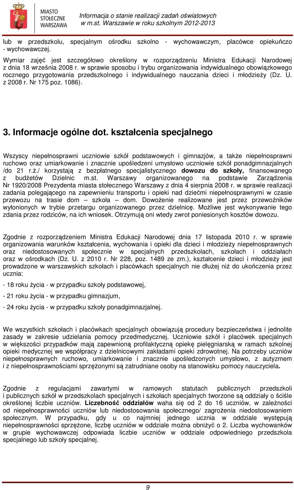 w sprawie sposobu i trybu organizowania indywidualnego obowiązkowego rocznego przygotowania przedszkolnego i indywidualnego nauczania dzieci i młodzieży (Dz. U. z 2008 r. Nr 175 poz. 1086). 3.