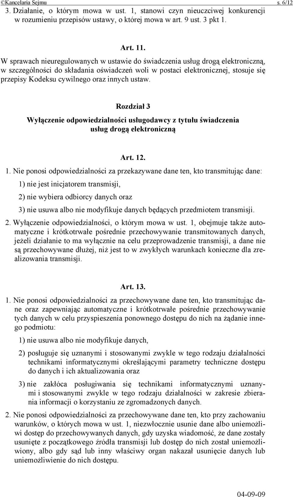 innych ustaw. Rozdział 3 Wyłączenie odpowiedzialności usługodawcy z tytułu świadczenia usług drogą elektroniczną Art. 12