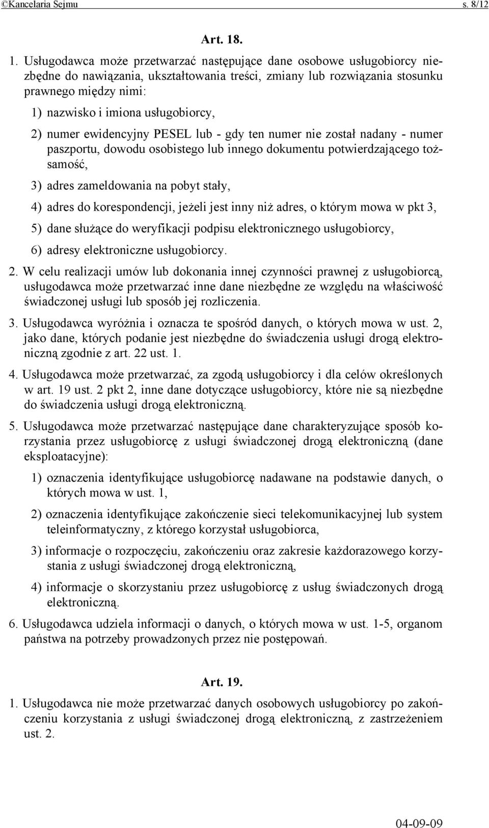 usługobiorcy, 2) numer ewidencyjny PESEL lub - gdy ten numer nie został nadany - numer paszportu, dowodu osobistego lub innego dokumentu potwierdzającego tożsamość, 3) adres zameldowania na pobyt