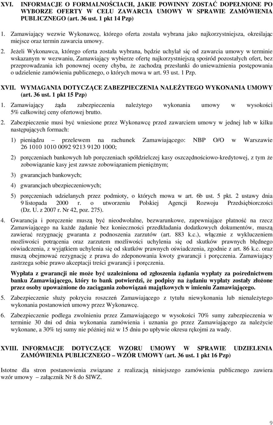 JeŜeli Wykonawca, którego oferta została wybrana, będzie uchylał się od zawarcia umowy w terminie wskazanym w wezwaniu, Zamawiający wybierze ofertę najkorzystniejszą spośród pozostałych ofert, bez