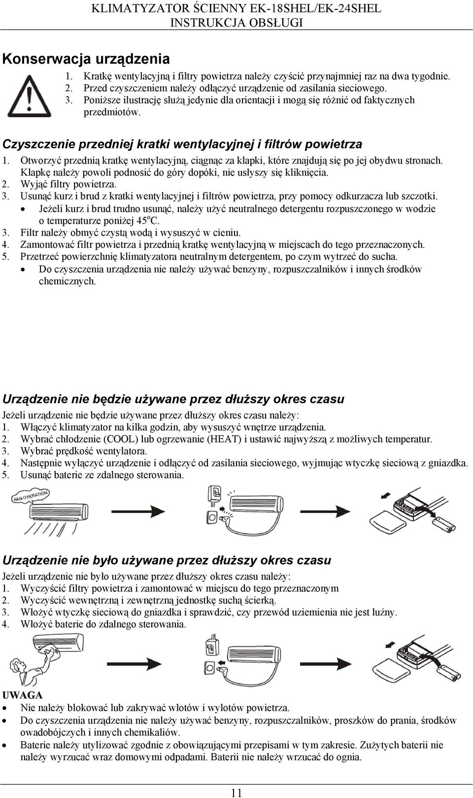 Otworzyć przednią kratkę wentylacyjną, ciągnąc za klapki, które znajdują się po jej obydwu stronach. Klapkę należy powoli podnosić do góry dopóki, nie usłyszy się kliknięcia. 2.