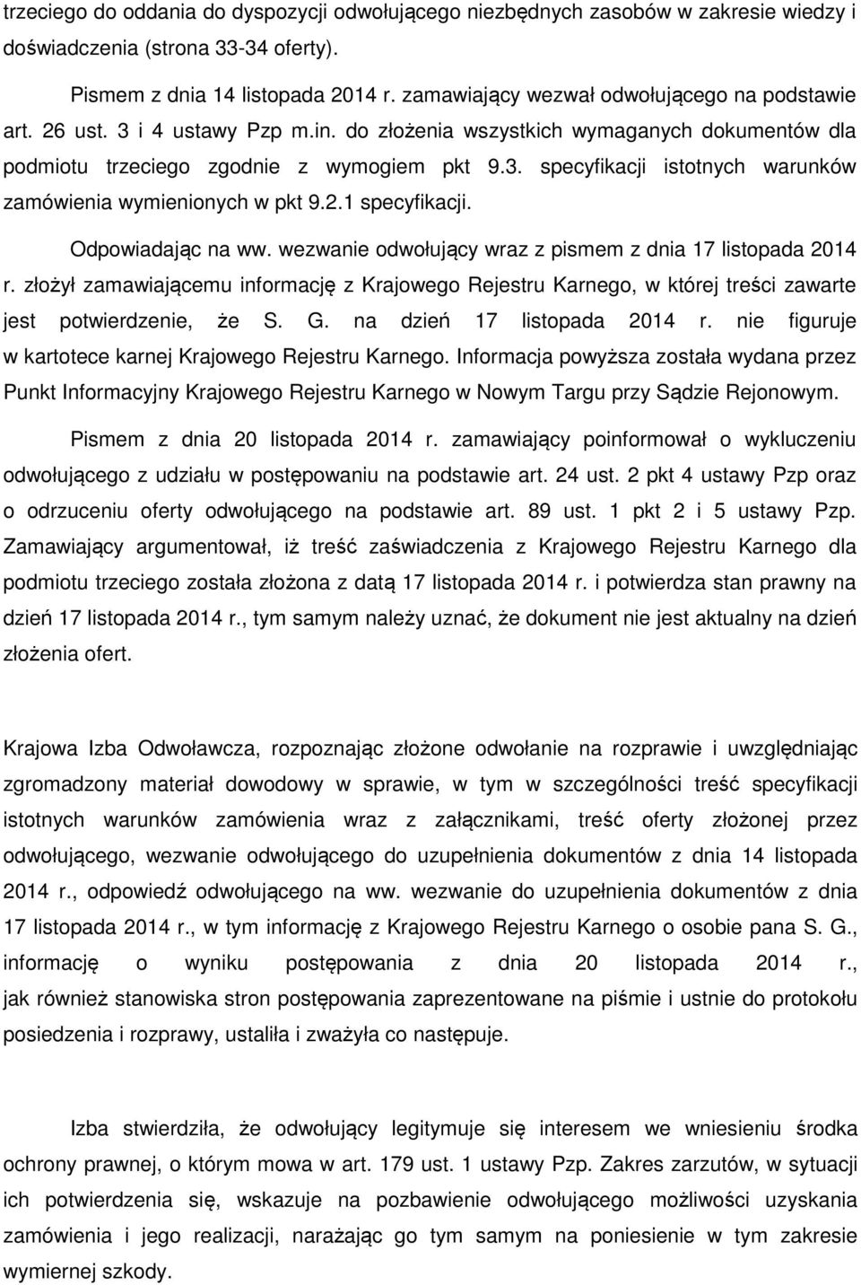 2.1 specyfikacji. Odpowiadając na ww. wezwanie odwołujący wraz z pismem z dnia 17 listopada 2014 r.