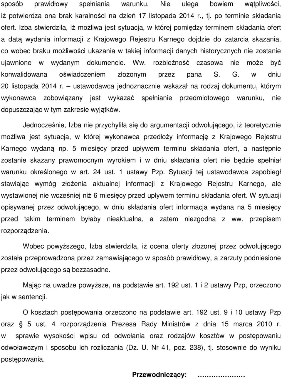 ukazania w takiej informacji danych historycznych nie zostanie ujawnione w wydanym dokumencie. Ww. rozbieżność czasowa nie może być konwalidowana oświadczeniem złożonym przez pana S. G.