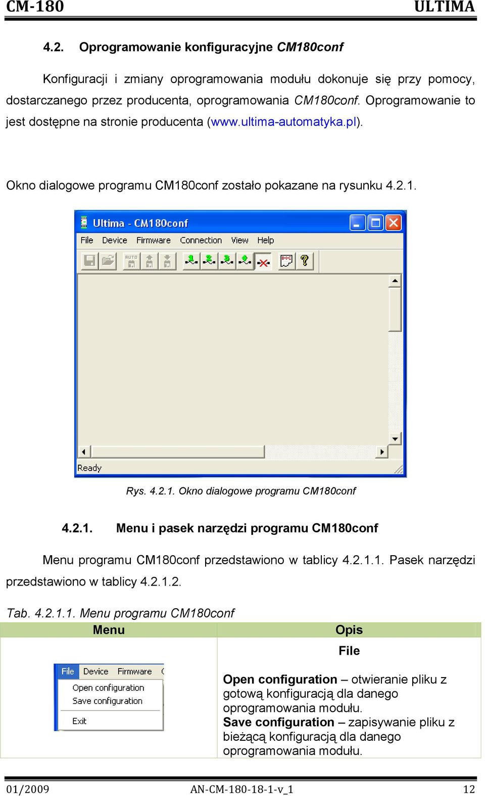 2.1. Menu i pasek narzędzi programu CM180conf Menu programu CM180conf przedstawiono w tablicy 4.2.1.1. Pasek narzędzi przedstawiono w tablicy 4.2.1.2. Tab. 4.2.1.1. Menu programu CM180conf Menu Opis File Open configuration otwieranie pliku z gotową konfiguracją dla danego oprogramowania modułu.