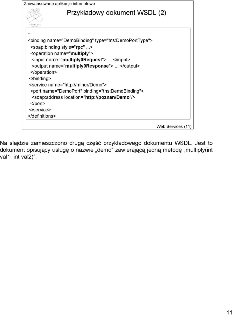 .. </output> </operation> </binding> <service name="http://miner/demo"> <port name="demoport" binding="tns:demobinding"> <soap:address