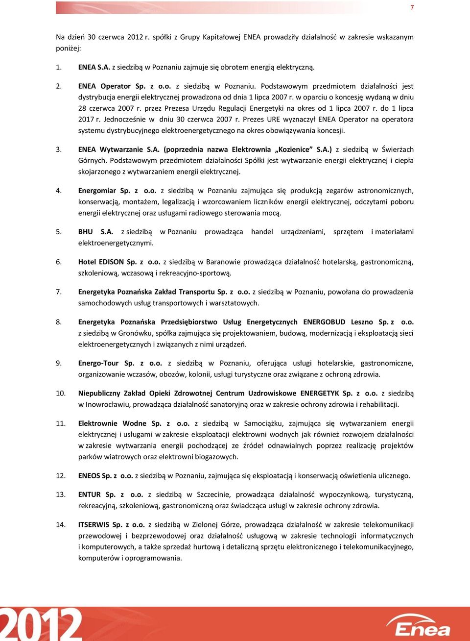 przez Prezesa Urzędu Regulacji Energetyki na okres od 1 lipca 2007 r. do 1 lipca 2017 r. Jednocześnie w dniu 30 czerwca 2007 r.