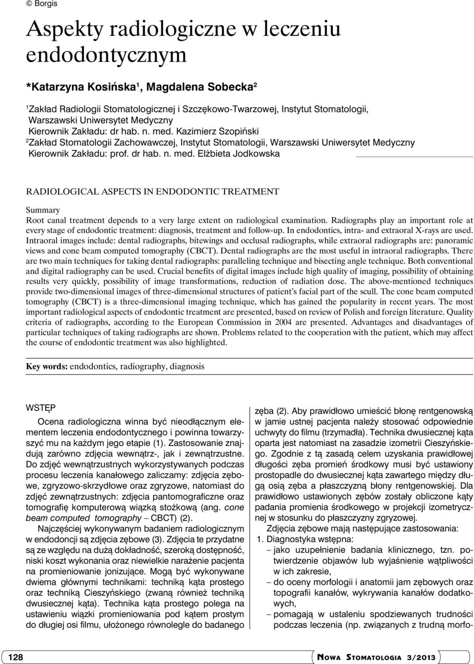 Kazimierz Szopiński 2 Zakład Stomatologii Zachowawczej, Instytut Stomatologii, Warszawski Uniwersytet Medyczny Kierownik Zakładu: prof. dr hab. n. med.