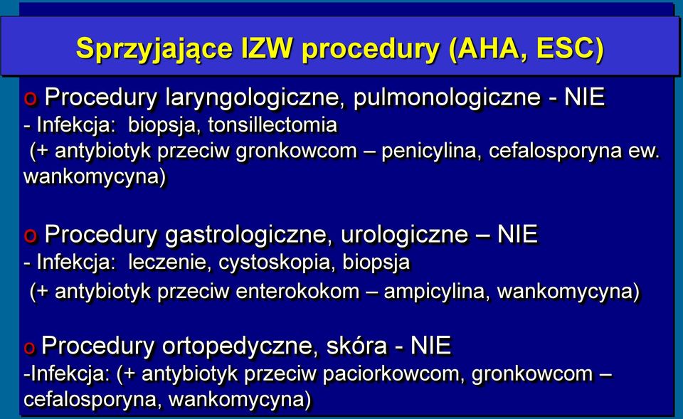 wankomycyna) o Procedury gastrologiczne, urologiczne NIE - Infekcja: leczenie, cystoskopia, biopsja (+ antybiotyk