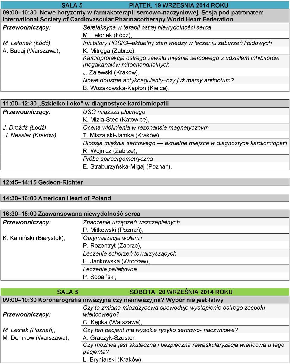 Lelonek (Łódź) Inhibitory PCSK9 aktualny stan wiedzy w leczeniu zaburzeń lipidowych A. Budaj (Warszawa), K.