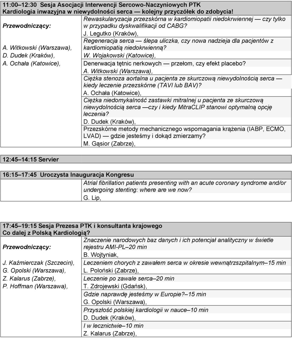 Witkowski (Warszawa), kardiomiopatią niedokrwienną? D. Dudek (Kraków), W. Wojakowski (Katowice), A.