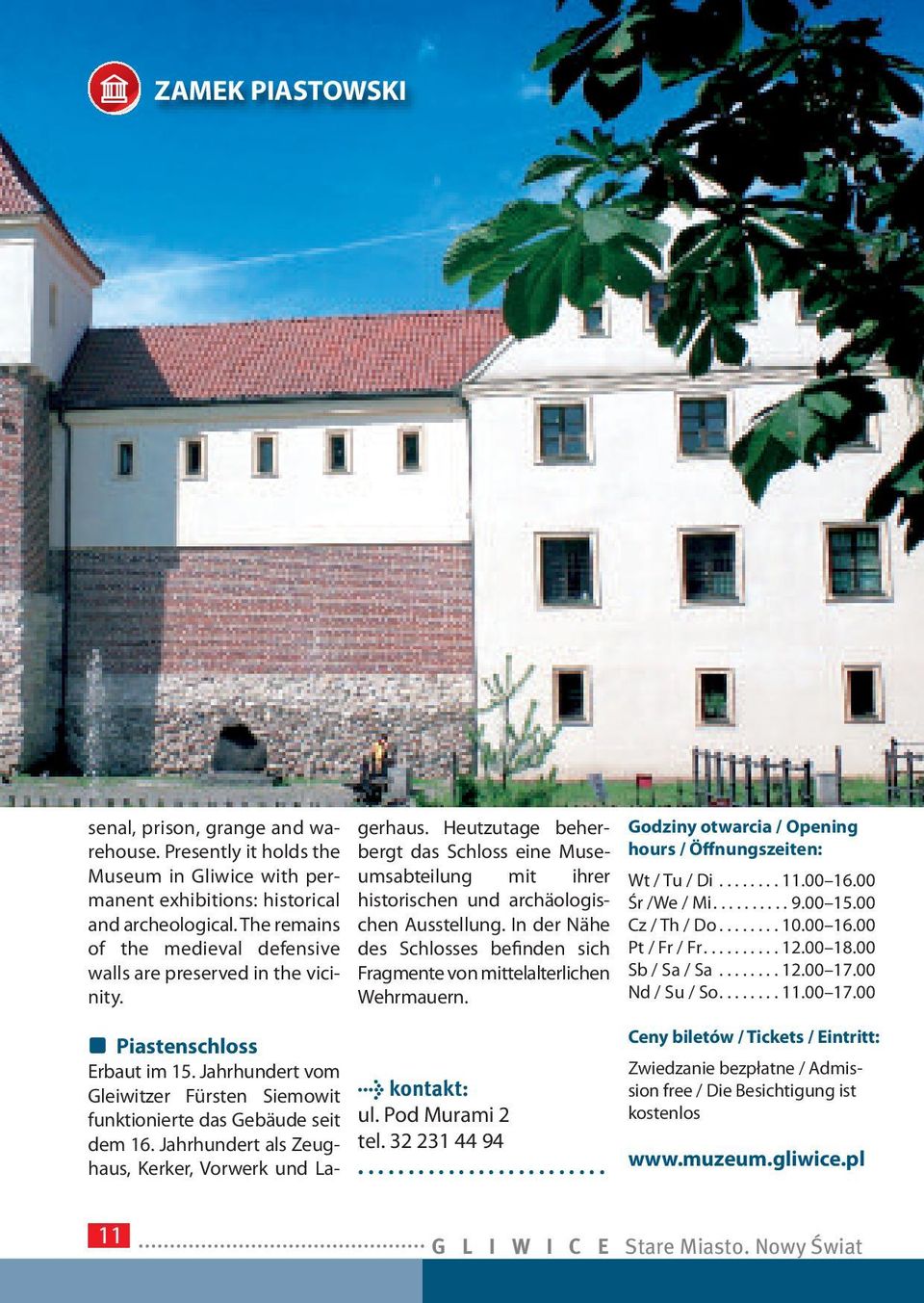 Jahrhundert als Zeughaus, Kerker, Vorwerk und Lagerhaus. Heutzutage beherbergt das Schloss eine Museumsabteilung mit ihrer historischen und archäologischen Ausstellung.
