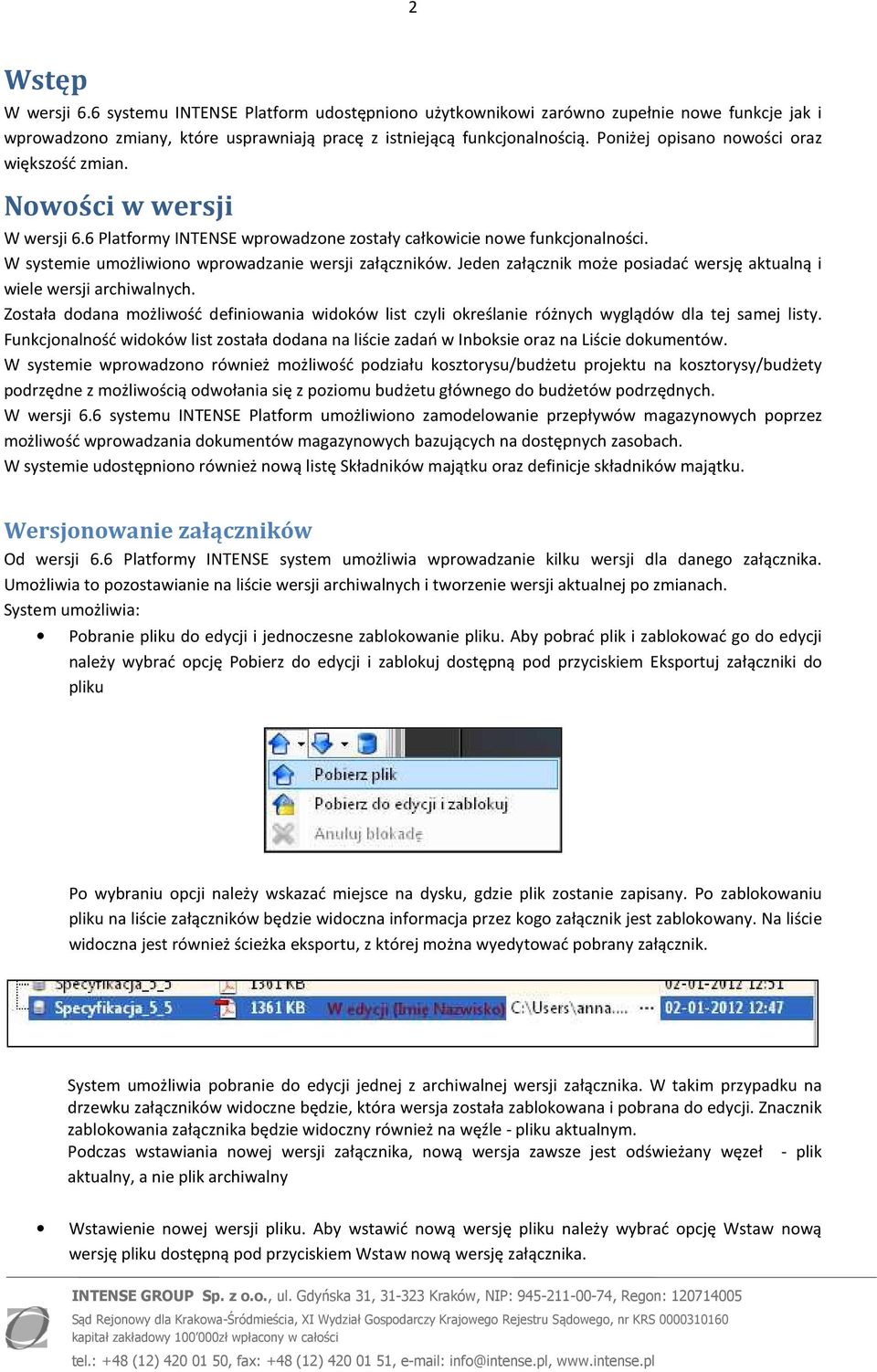 W systemie umożliwiono wprowadzanie wersji załączników. Jeden załącznik może posiadać wersję aktualną i wiele wersji archiwalnych.