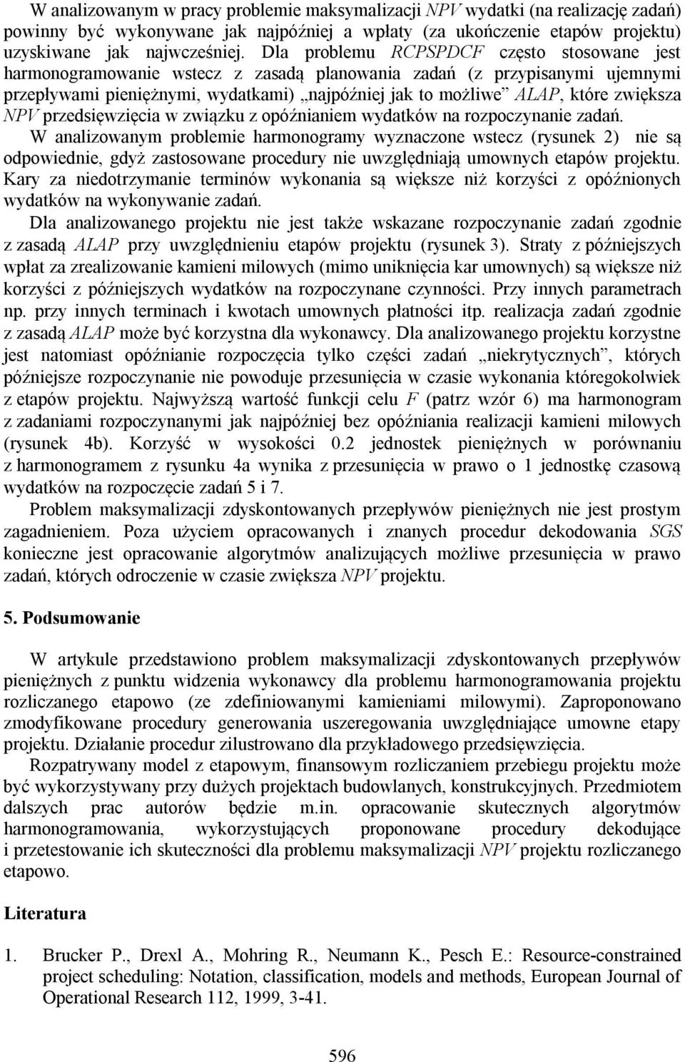 NPV przedsięwzięcia w związku z opóźnianiem wydatków na rozpoczynanie zadań.