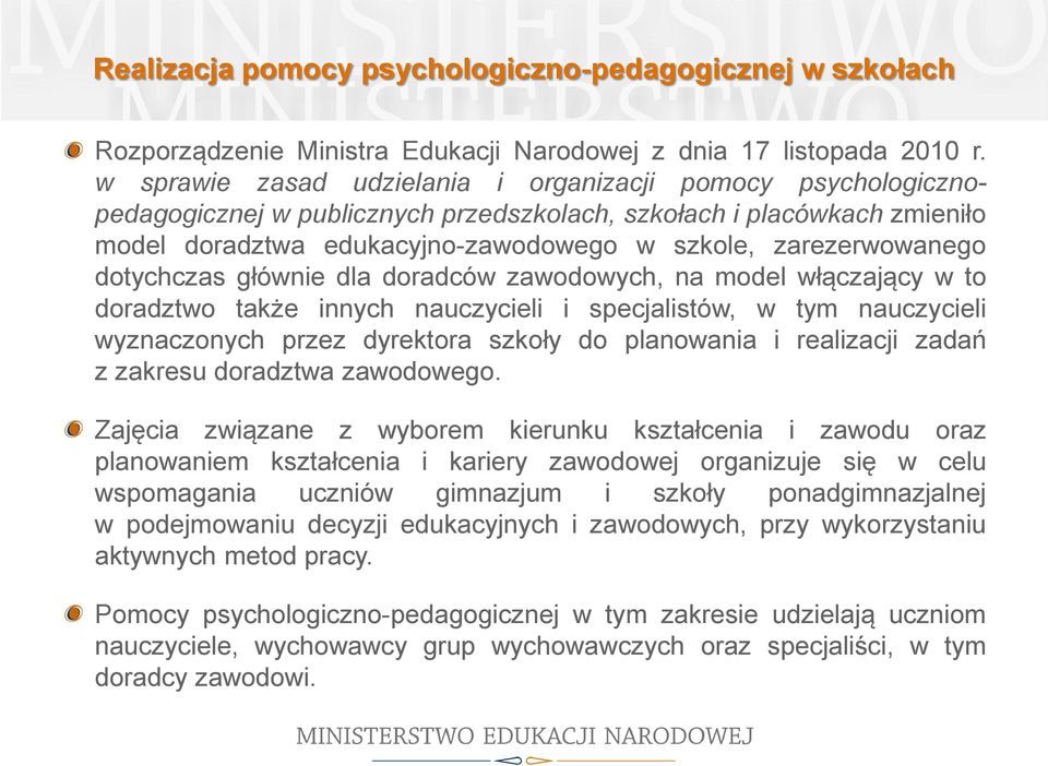 dotychczas głównie dla doradców zawodowych, na model włączający w to doradztwo także innych nauczycieli i specjalistów, w tym nauczycieli wyznaczonych przez dyrektora szkoły do planowania i