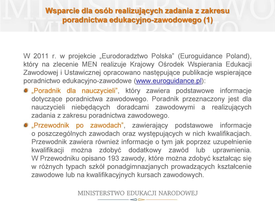 poradnictwo edukacyjno-zawodowe (www.euroguidance.pl): Poradnik dla nauczycieli, który zawiera podstawowe informacje dotyczące poradnictwa zawodowego.