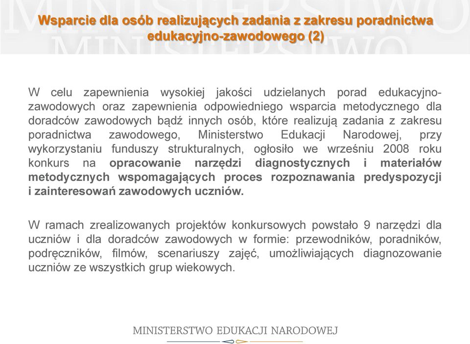 ogłosiło we wrześniu 2008 roku konkurs na opracowanie narzędzi diagnostycznych i materiałów metodycznych wspomagających proces rozpoznawania predyspozycji i zainteresowań zawodowych uczniów.