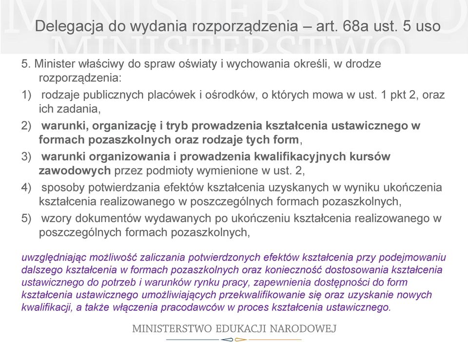 1 pkt 2, oraz ich zadania, 2) warunki, organizację i tryb prowadzenia kształcenia ustawicznego w formach pozaszkolnych oraz rodzaje tych form, 3) warunki organizowania i prowadzenia kwalifikacyjnych