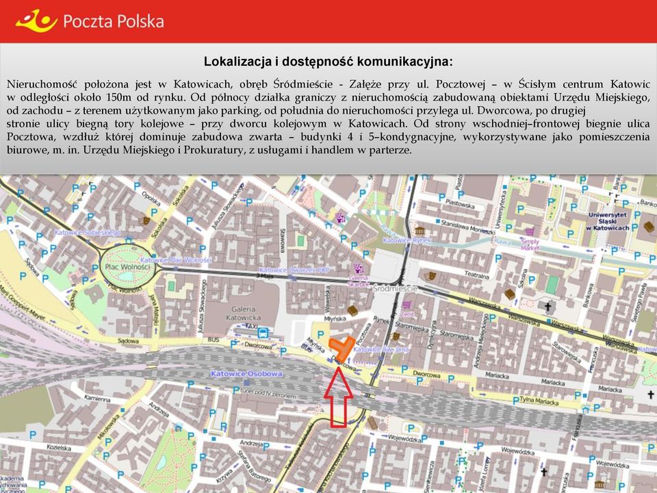 Od północy działka graniczy z nieruchomością zabudowaną obiektami Urzędu Miejskiego, od zachodu z terenem użytkowanym jako parking, od południa do nieruchomości przylega ul.